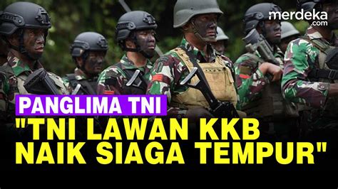 Lawan KKB Papua, Panglima TNI Tegas Naik Jadi Siaga Tempur - merdeka ...