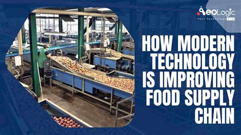 How Modern Technology is Improving Food Supply Chain - Aeologic Blog