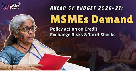 Ahead of Budget 2026-27: MSMEs Demand Policy Action on Credit, Exchange ...