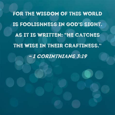 1 Corinthians 3:19 For the wisdom of this world is foolishness in God's ...