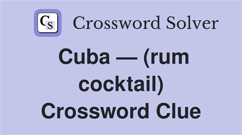 Cuba — (rum cocktail) - Crossword Clue Answers - Crossword Solver