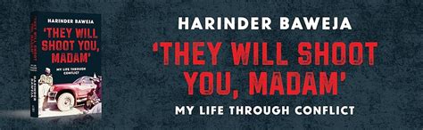 They Will Shoot You, Madam: My life through conflict : Harinder Baweja ...
