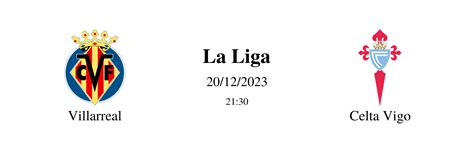 Pronóstico Villarreal vs Celta Vigo – Apuestas La Liga 20/12/23 - Guía ...