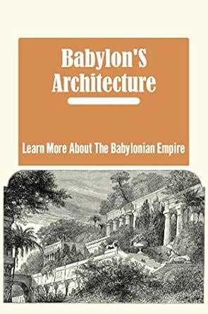 Babylon'S Architecture: Learn More About The Babylonian Empire eBook ...