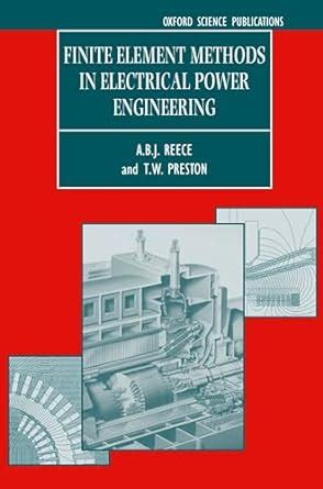 Finite Element Methods in Electrical Power Engineering: 46 (Monographs ...