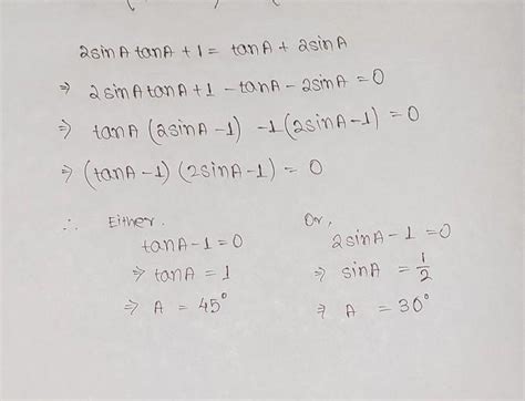 2sinAtanA + 1 = tanA + 2sinA what is the angle of A - Brainly.in