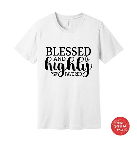 Blessed and Highly Favored T-shirt - Inspirational Christian Faith Tee ...