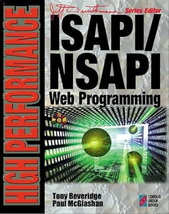 High Performance ISAPI/NSAPI Web Programming: Your Complete Guide to ...