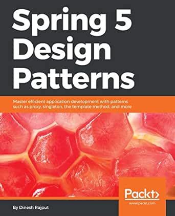 Spring 5 Design Patterns: Master efficient application development with ...
