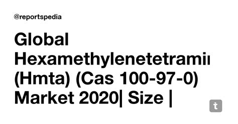 Global Hexamethylenetetramine (Hmta) (Cas 100-97-0) Market 2020| Size ...