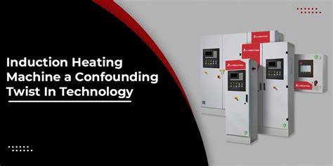 Induction Heating Machine: A Confounding Twist In Technology - LJ ...