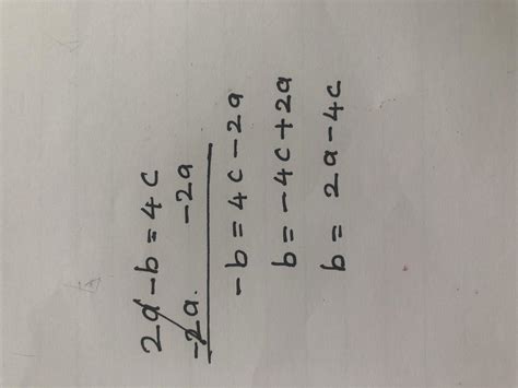 Solve the following equation for b: 2a - b = 4c - brainly.com