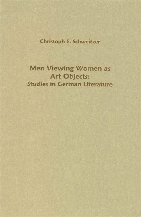 Buy Men Viewing Women as Art Objects – Studies in German Literature: 1 ...
