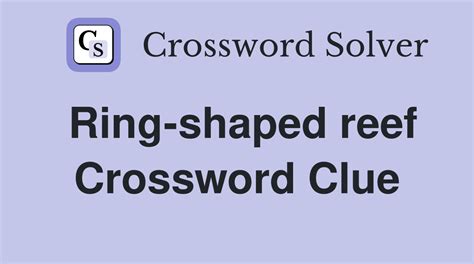 Ring-shaped reef - Crossword Clue Answers - Crossword Solver