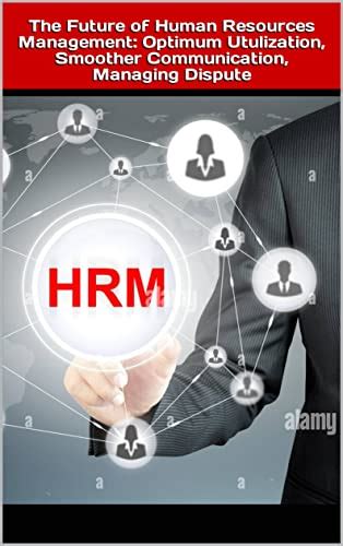 The Future of Human Resources Management: Optimum Utulization, Smoother ...