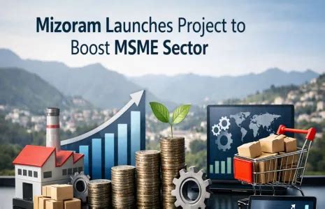 Mizoram Launches Project to Boost MSME Sector