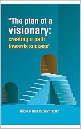 "The plan of a visionary: creating a path towards success eBook ...