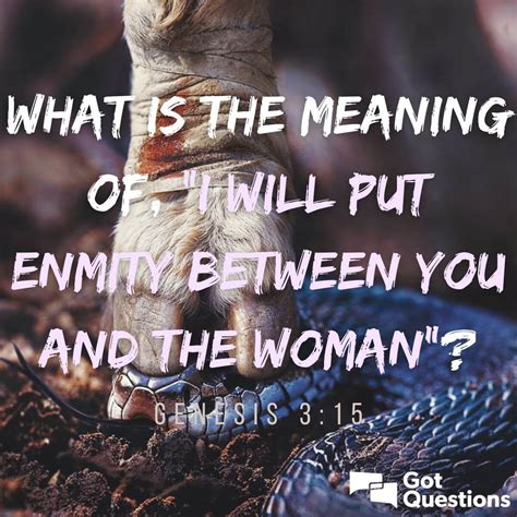 What is the meaning of, “I will put enmity between you and the woman ...