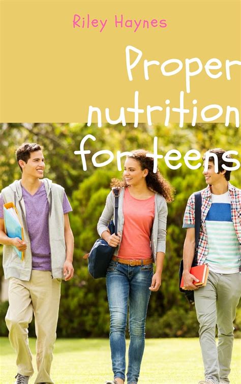 Proper nutrition for teens: Proper nutrition and dietary for teens ...