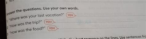 Resuelto:B: Yes, Answer the questions. Use your own words. “Where was ...