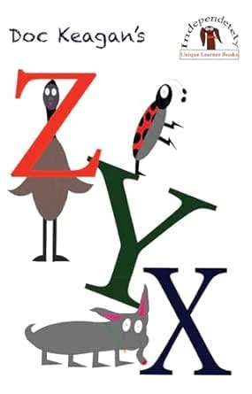Doc Keagan's ZYX: Learning your letters in a unique way (Unique Learner ...