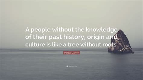 Marcus Garvey Quote: "A people without the knowledge of their past ...