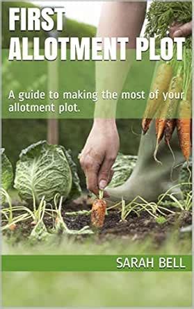 First Allotment Plot: A guide to making the most of your allotment plot ...