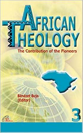 African Theology: The Contribution of Pioneers eBook : Bujo, Benezet ...