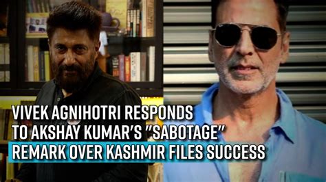 Vivek Agnihotri takes a dig at Akshay Kumar praising The Kashmir Files ...