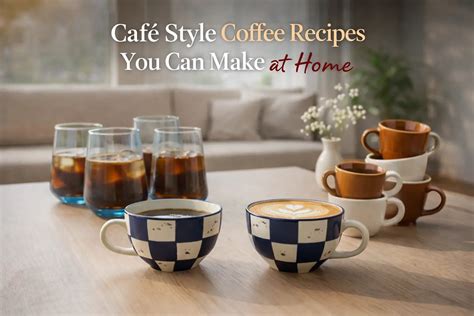 Café Style Coffee Recipes You Can Make at Home - BlackCarrot