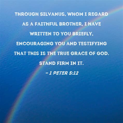 1 Peter 5:12 Through Silvanus, whom I regard as a faithful brother, I ...
