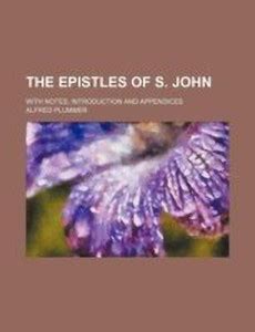 The Epistles of S. John; With Notes, Introduction and Appendices: Buy ...