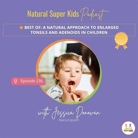 Episode 236: BEST OF: A Natural Approach to Enlarged Tonsils and Adenoids in Children