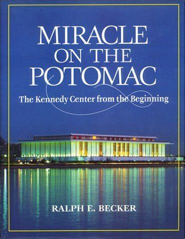 Buy Miracle on the Potomac: The Kennedy Center from the Beginning Book ...