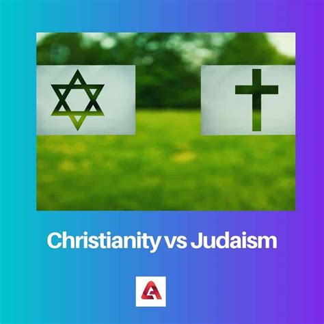 Christianity vs Judaism: Difference and Comparison