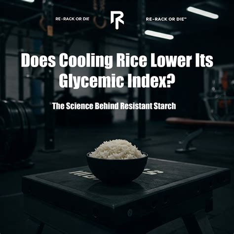 Does Cooling Rice Lower Its Glycemic Index? The Science Behind Resistant Starch - Re-rack or Die