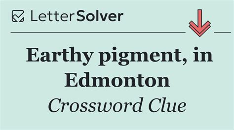 Earthy pigment, in Edmonton Crossword Clue Answers