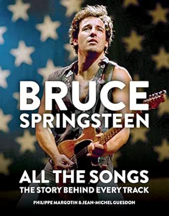 Bruce Springsteen: All the Songs: The Story Behind Every Track eBook ...