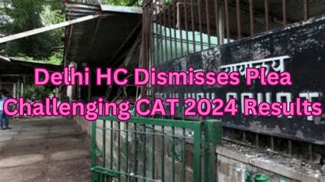 Delhi HC Dismisses Plea Challenging CAT 2024 Results, Check Details