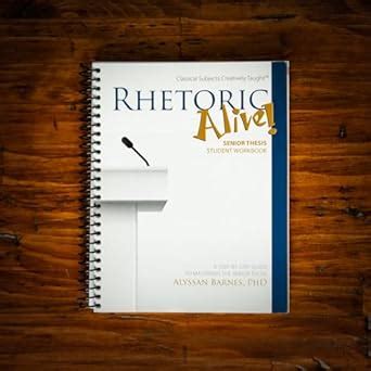 Rhetoric Alive! Senior Thesis Student Workbook : Alyssan Barnes ...
