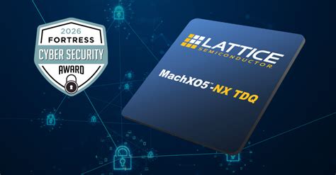 莱迪思 MachXO5™-NX TDQ FPGA 荣获 2026 Fortress Cybersecurity Award-电子工程专辑