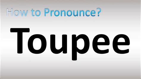 How to Pronounce Toupee - YouTube