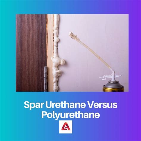 Spar Urethane vs Polyurethane: Difference and Comparison