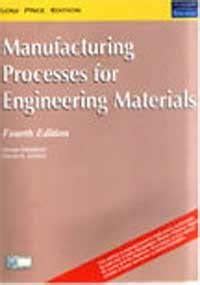 Buy Manufacturing Processes For Engineering Materials, 4/E Book Online ...