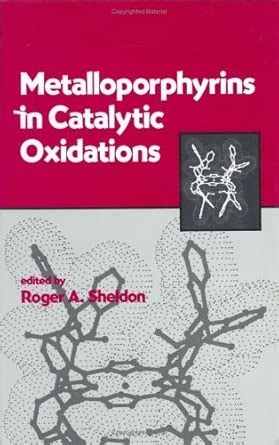 Metalloporphyrins in Catalytic Oxidations : Sheldon, Roger A.: Amazon ...