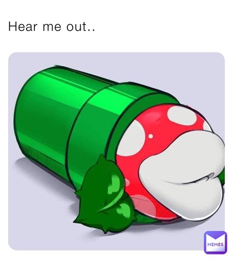 Hear Me Out Meme