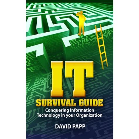 IT Survival Guide: Conquering Information Technology in Your ...