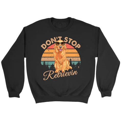 Golden Retriever Sweater Don't Stop Retrievin Crewneck Sweatshirt ...