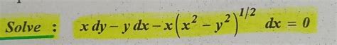 x * dy - y * dx + - x * (x ^ 2 - y ^ 2) ^ (1/2) * dx = 0 - Brainly.in