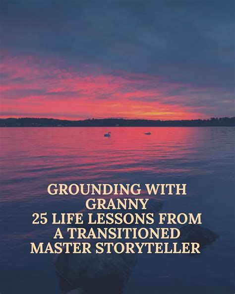 Grounding With Granny : 25 Life Lessons From A Transitioned Master ...